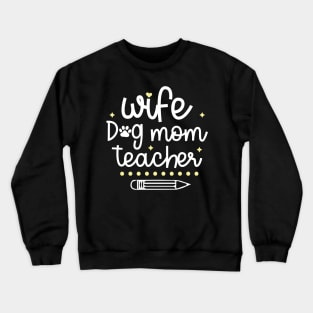 Wife Dog Mom Teacher Crewneck Sweatshirt